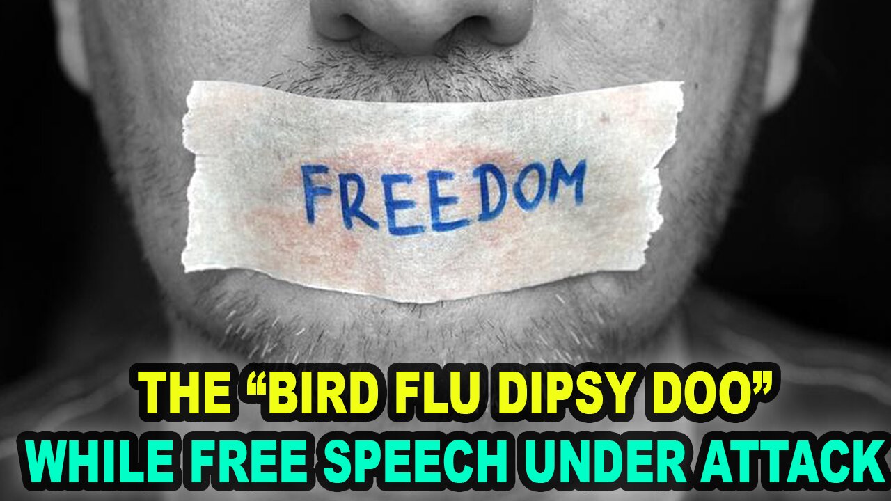 BIRD FLU IS “A COMIN’”, FREE SPEECH IS GLOBALLY UNDER ATTACK, & PARKINSON CASE IN THE WHITE HOUSE??