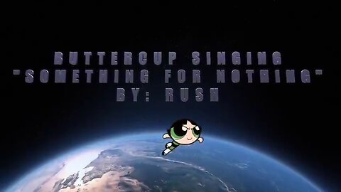 Something for Nothing by Rush as sung by Buttercup