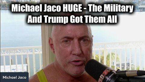 Michael Jaco New Great - The Military And Trump Got Them All