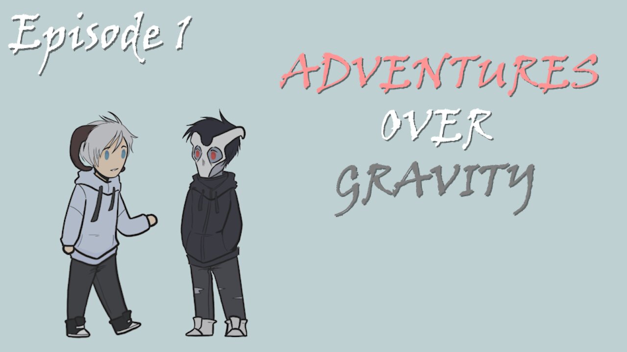 Adventures Over Gravity Episode 1: The Brain Cell is not Here