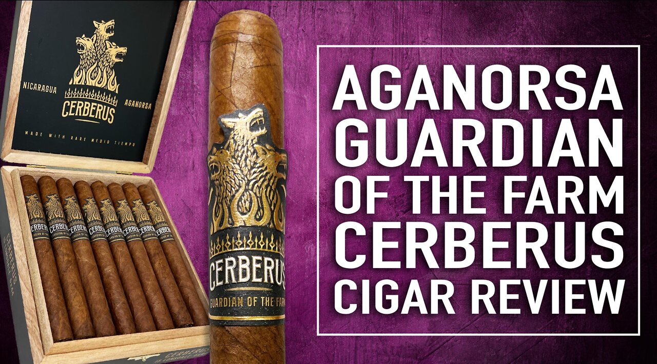 Aganorsa Guardian of the Farm Cerberus Cigar Review