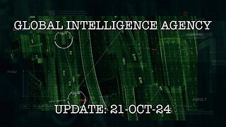 21-OCT-24 GLOBAL INTELLIGENCE AGENCY UPDATE