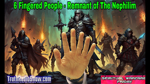 6 Fingered People Remnant of The Nephilim - Spiritual Warfare Friday