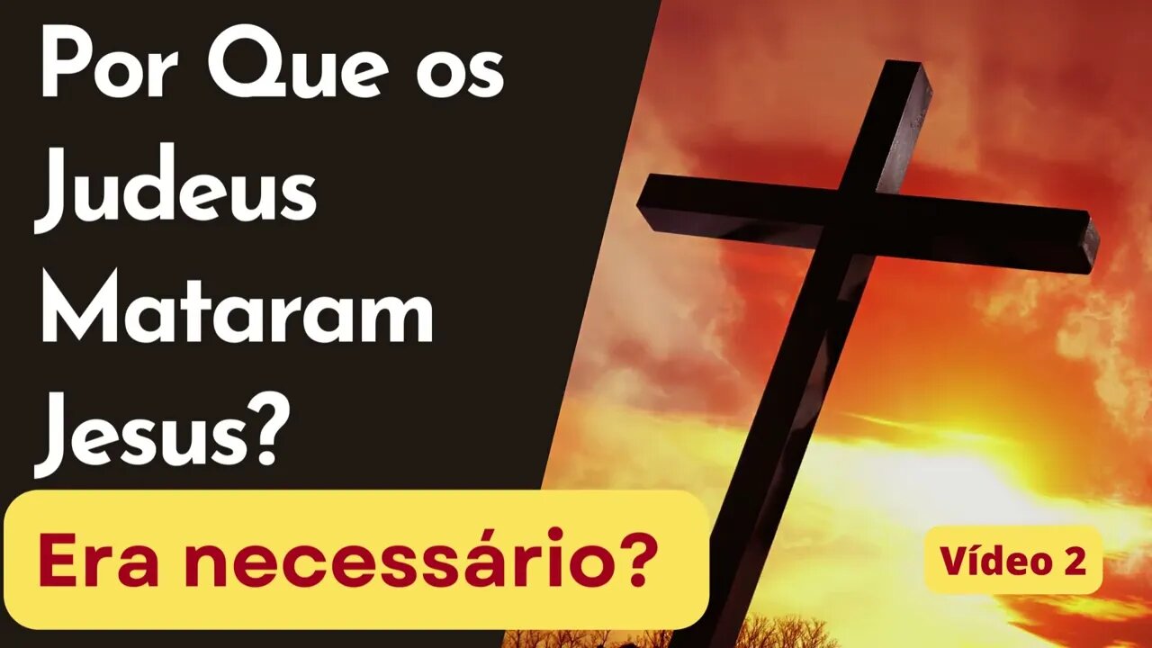 Porque os judeus Mataram Jesus Era Necessário?