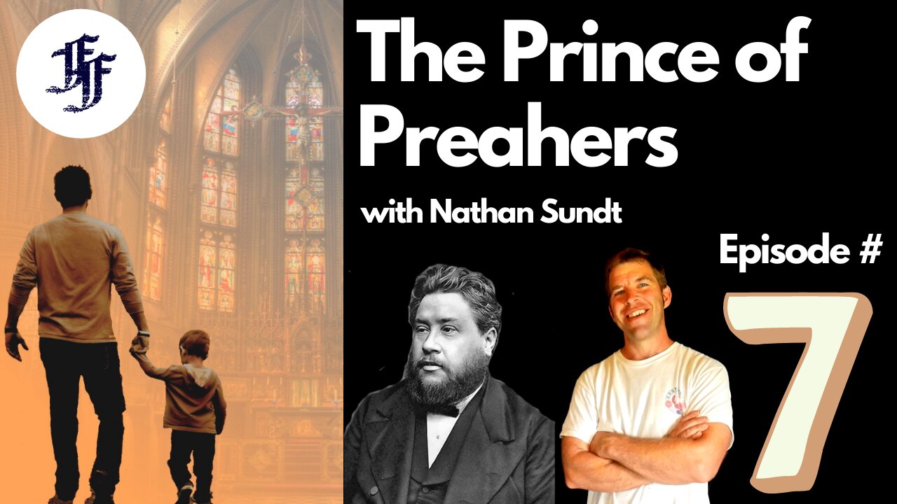 The Prince of Preachers (Charles Spurgeon) w/ Nathan Sundt // The Faith of the Fathers