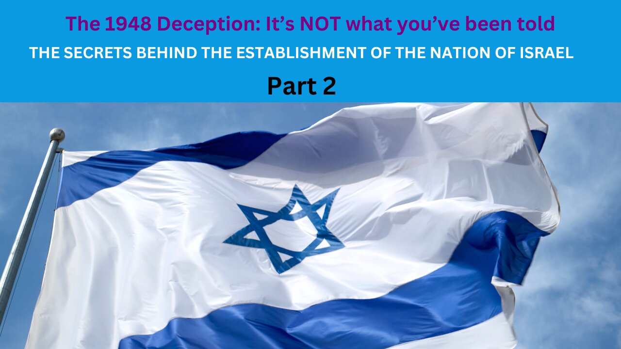 Part 2 | The secrets behind the establishment of the nation of Israel | The 1948 Deception