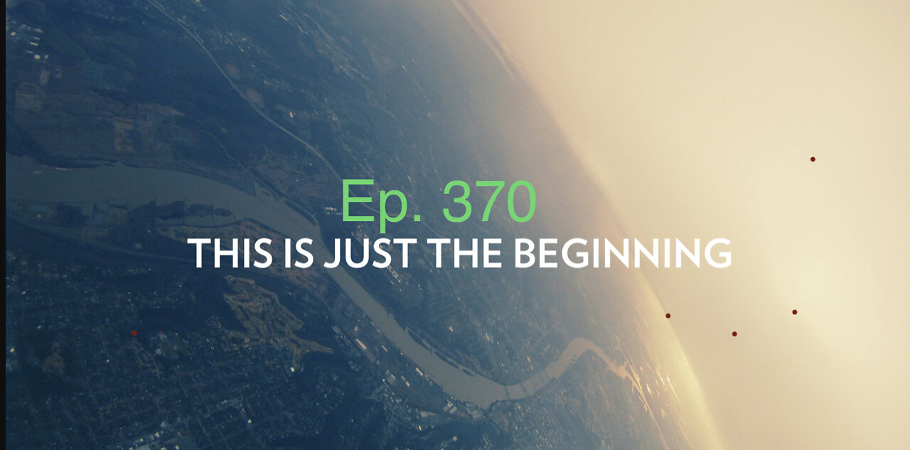 Ep. 370 It’s Just the beginning 06-07-2022