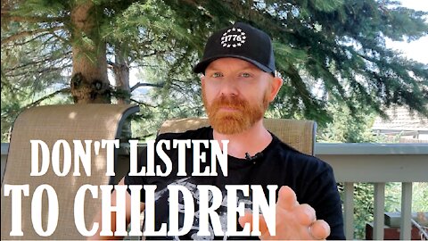 Don't Listen to Children