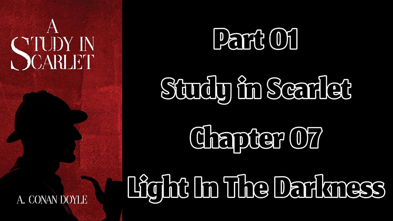 Part 01 - Chapter 07: Light In The Darkness || A Study in Scarlet by Sir Arthur Conan Doyle