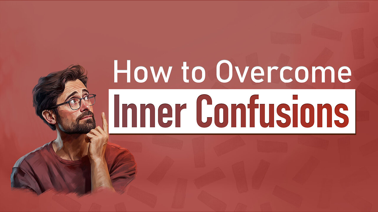 How to Overcome Inner Confusions | Tips for Making Right Decision