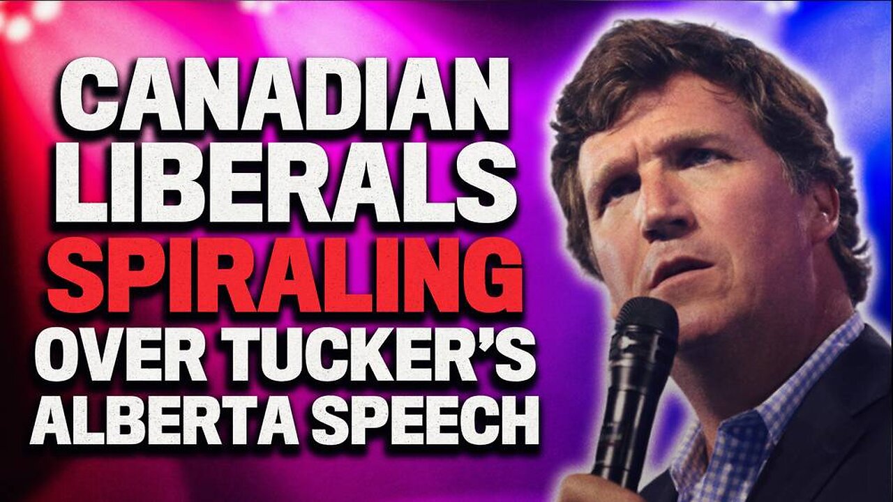 Canadian Liberal Gov't In Full MELTDOWN Over Tucker's Speech In Alberta