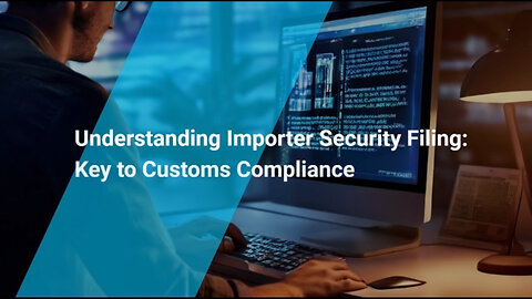 Strengthening National Security: The Crucial Role of Importer Security Filing