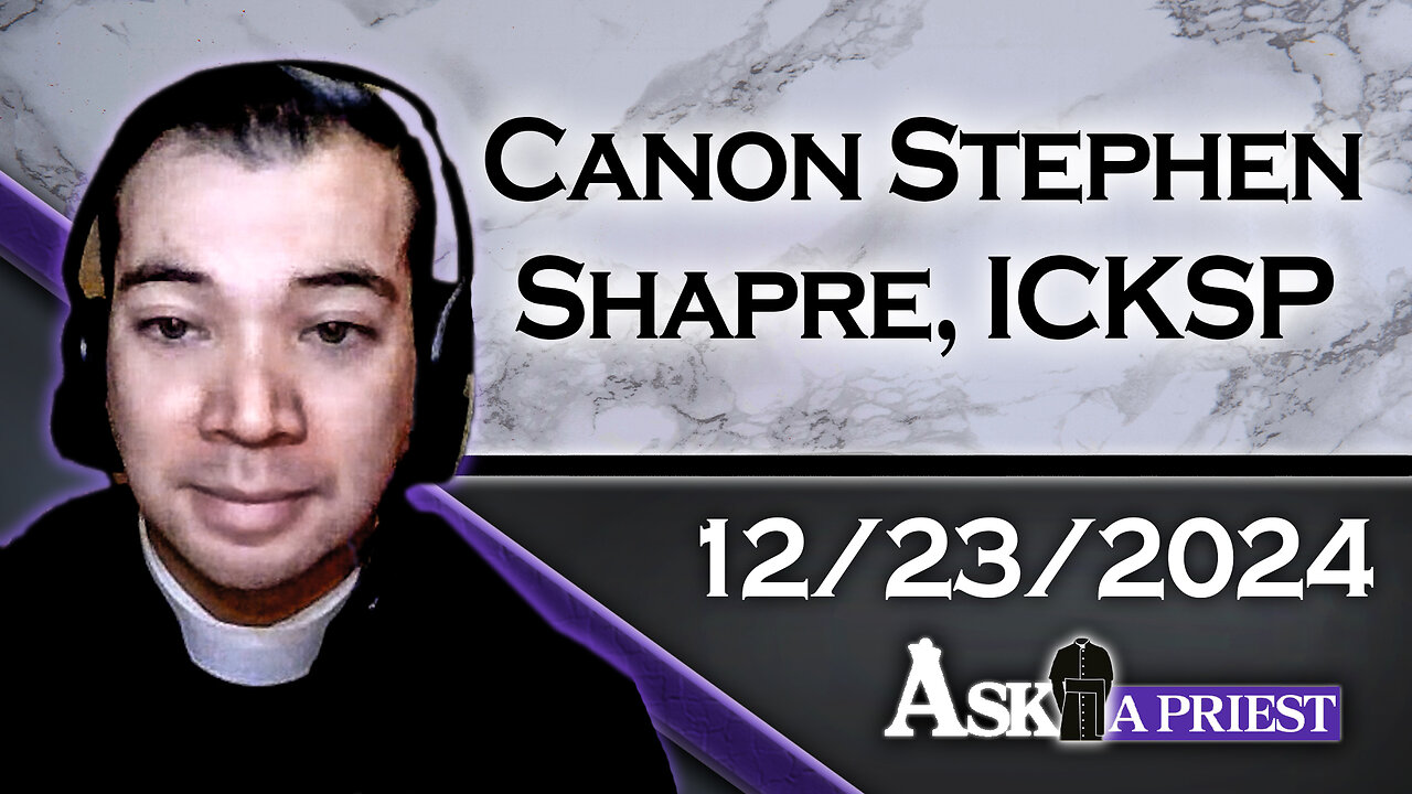 AAP Live with Canon Stephen Sharpe, ICKSP - 12/23/24 - When Does Flirting go Too Far?