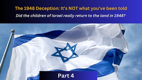 Did the children of Israel really return to the land in 1948? | The 1948 Deception | Part 4