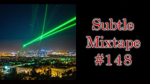 Subtle Mega Mixtape 148 | Green Lasers Scanning Cities and Pictures of Inter-dimensional Beings???