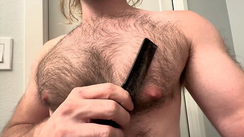 Combing My Hairy Chest
