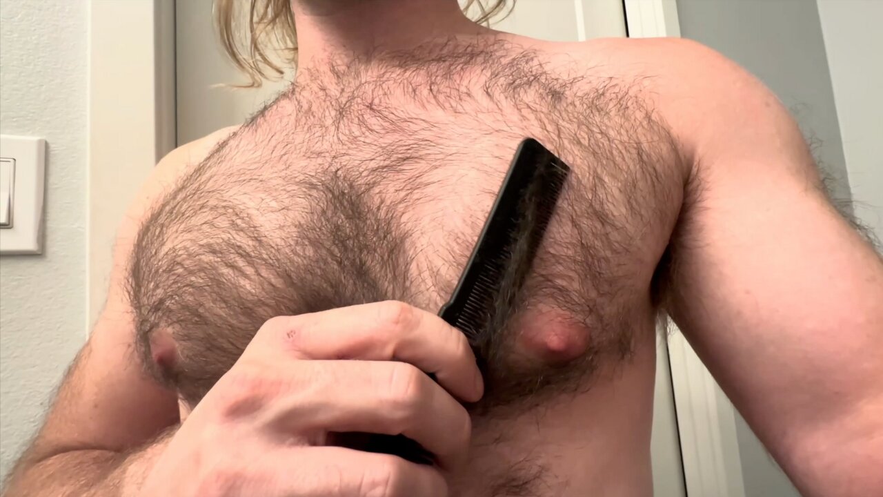 Combing My Hairy Chest