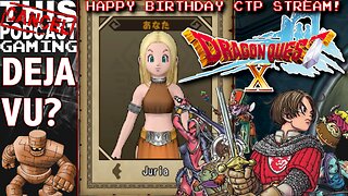 BIRTHDAY STREAM - DRAGON QUEST X ONLINE (FULL ACCESS) - Can You Say Deja Vu? - CTP GAMING!