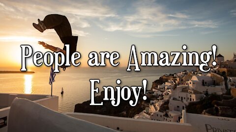 People are Amazing! - Enjoy!