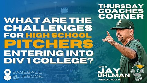 Jay Uhlman - What are the challenges for High School pitchers entering into a division 1 college?
