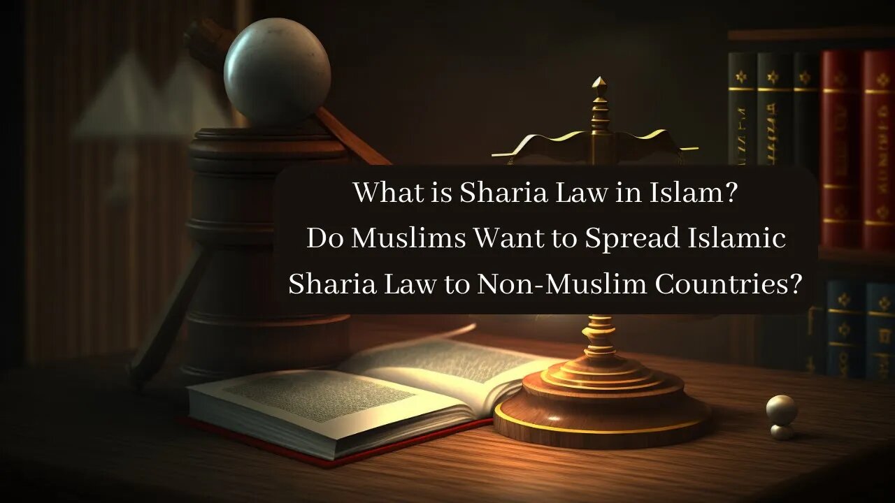 What is Sharia Law in Islam? | Do Muslims Want to Spread Islamic Sharia Law to Non-Muslim Countries?