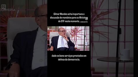 Gilmar Mendes acha inoportuno a discussão de mandatos para os Ministros do STF parte 1