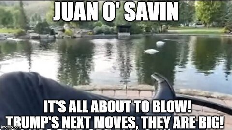 Juan O Savin: It's All About to Blow - Trump's Next Moves > They are BIG 9.9.2024!