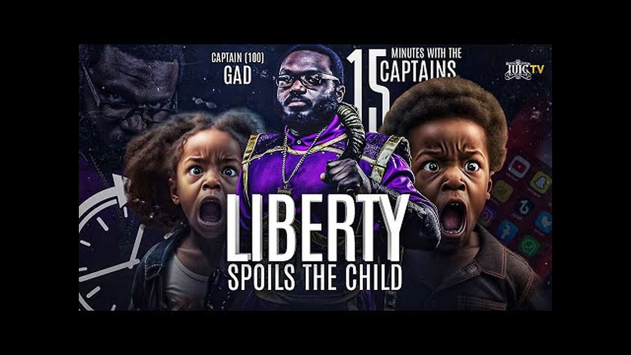 15 Minutes W/The Captains - LIBERTY SPOILS THE CHILD!!