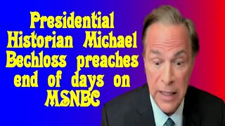 Presidential historian Michael Bechloss preaching 'End of Days' on MSNBC