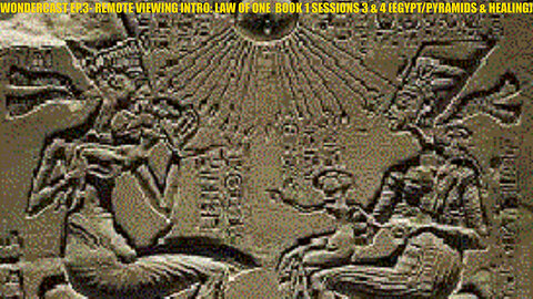 WONDERCAST EP.3- REMOTE VIEWING INTRO: LAW OF ONE RA MATERIAL BOOK 1 SESSIONS 3 & 4 (EGYPT/PYRAMIDS & HEALING)