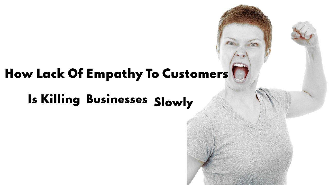 Lack Of Customer Empathy Is Killing Businesses