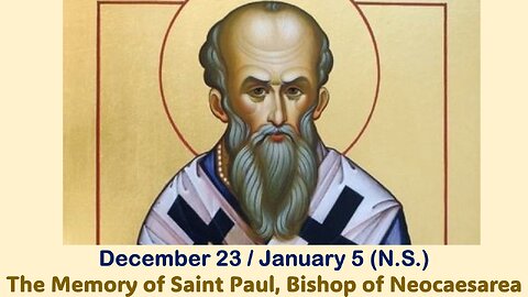 The Lives of Saints: Dec. 23/Jan. 5 (N.S.) The Memory of Saint Paul, Bishop of Neocaesarea