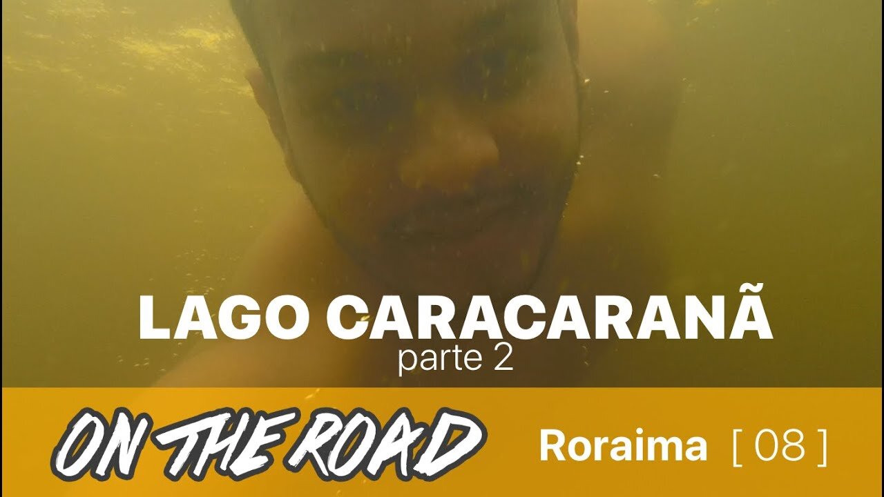 [ 08 ] Roraima | saindo do lago Caracaranã