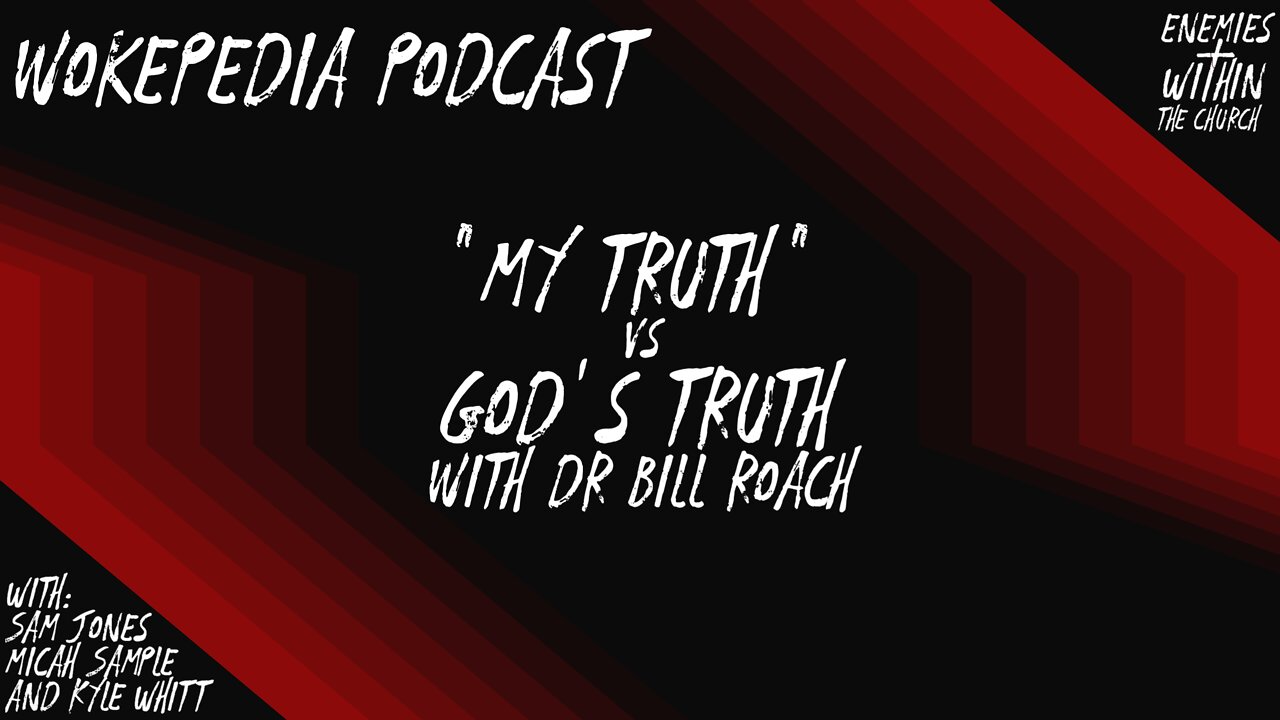 "My Truth" vs God's Truth, with Dr Bill Roach - Wokepedia Podcast 006