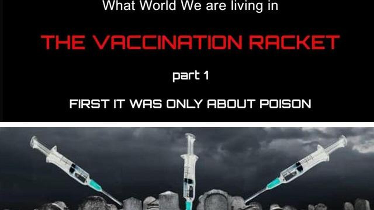 What World We are living in - THE VACCINATION RACKET part 1 (first, the poison) Sep 2022