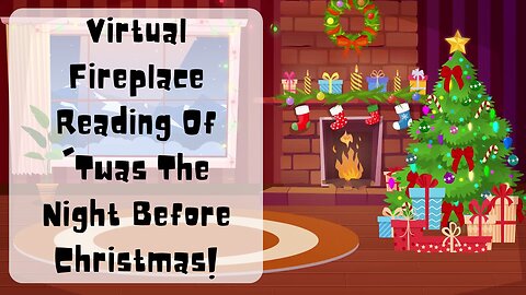 Virtual Fireplace Reading Of 'Twas The Night Before Christmas!