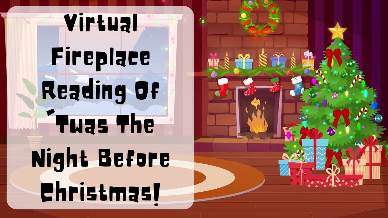 Virtual Fireplace Reading Of 'Twas The Night Before Christmas!