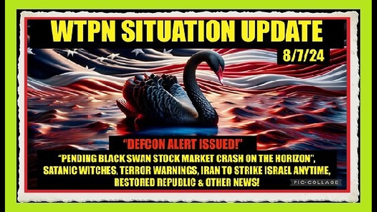 WTPN Situation Update - 8.7.2024 - Iran-Israel War, Terrorism, Black Swan, VT-Intel