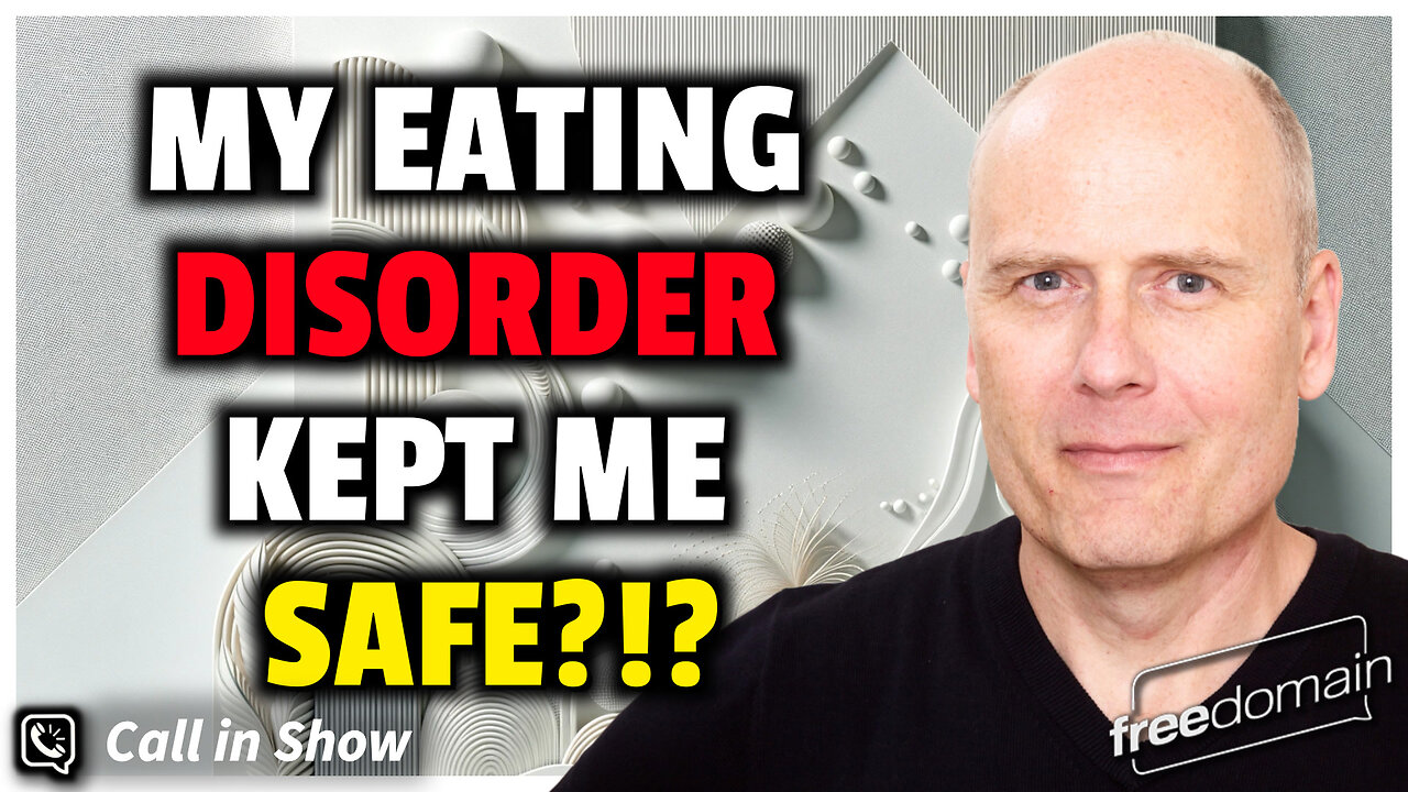 MY EATING DISORDER KEPT ME SAFE?!? Freedomain Call In