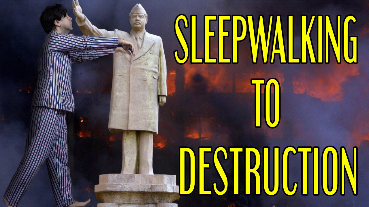 Sleepwalking To Destruction