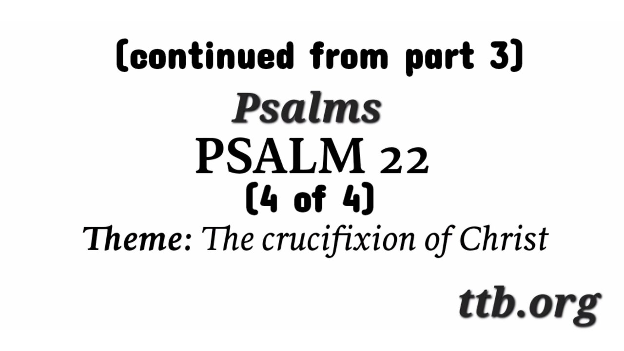 Psalm Chapter 22 (Bible Study) (4 of 4)