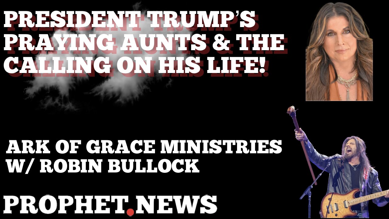 PROPHETIC WORD: PRESIDENT TRUMP’S PRAYING AUNTS AND THE CALLING ON HIS LIFE!