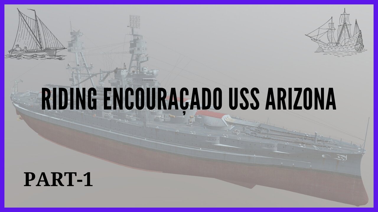 Riding Encouraçado USS Arizona [ENCOURAÇADO USS ARIZONA] PART - 1