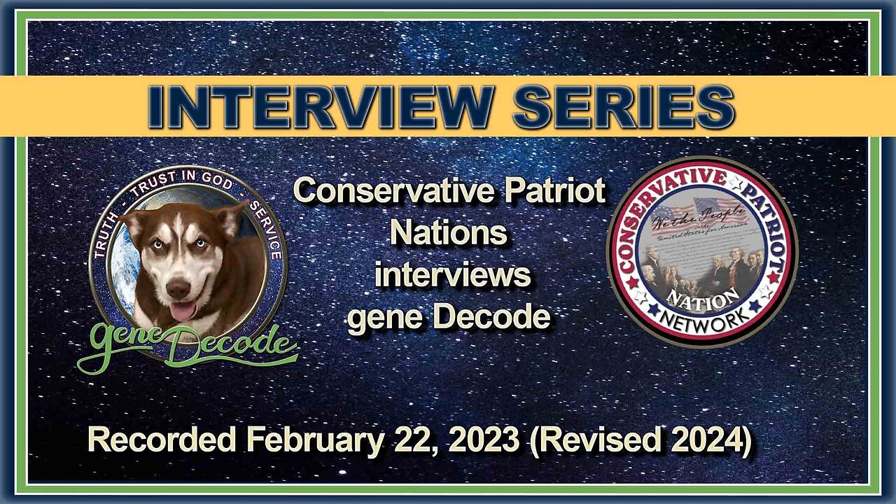 2023-02-22: Conservative Patriot Nation Network interview with gene Decode (Revised 2024)