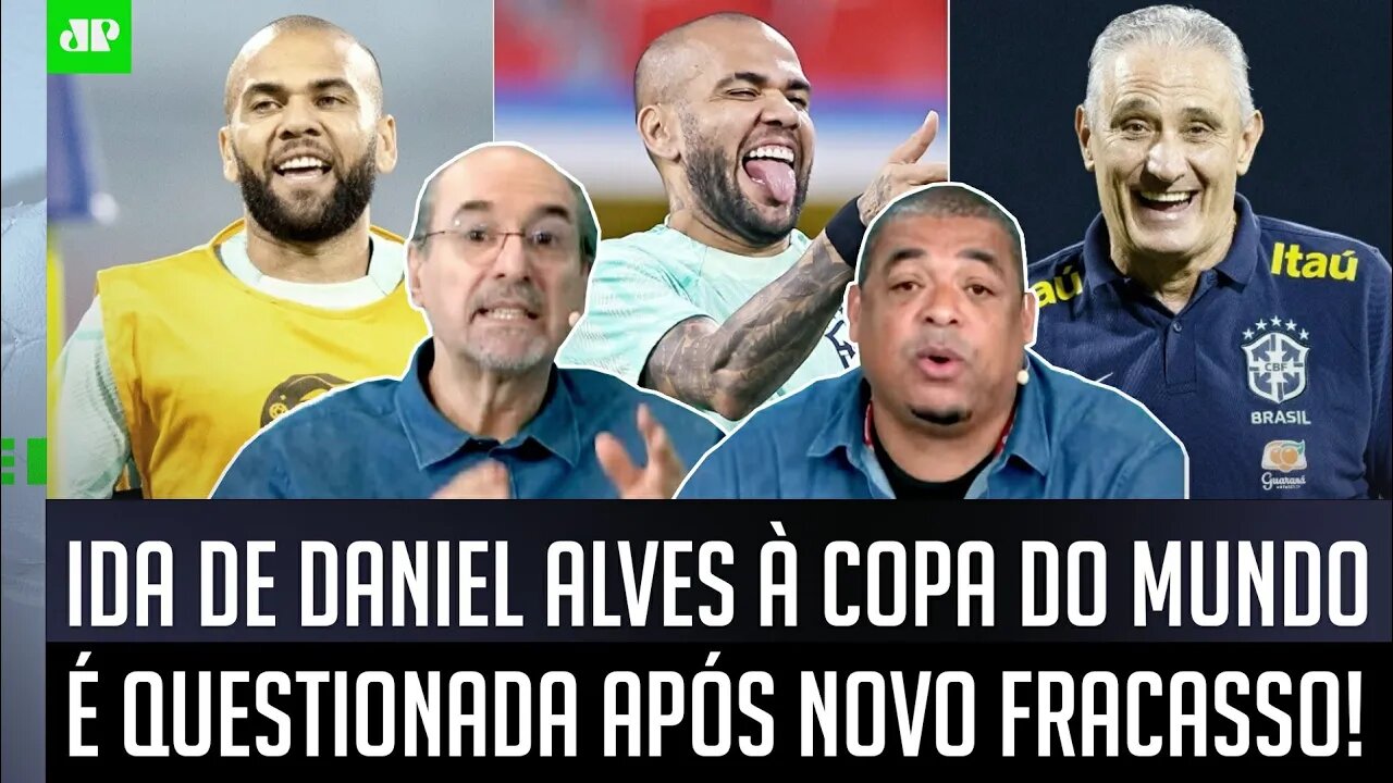 "É SÓ OLHAR AS IMAGENS! FICOU CLARO que o Daniel Alves nessa Copa..." OLHA esse DEBATE!