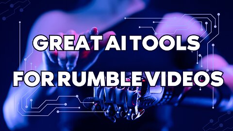 GREAT AI TOOLS TO CREATE VIDEOS ON RUMBLE AND MAKE MONEY