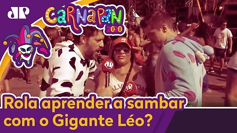 SERÁ QUE ROLA APRENDER A SAMBAR COM O GIGANTE LÉO? | CARNAPAN