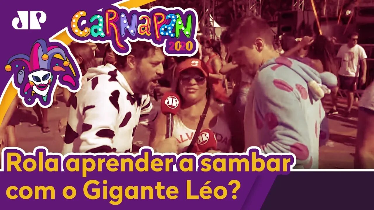 SERÁ QUE ROLA APRENDER A SAMBAR COM O GIGANTE LÉO? | CARNAPAN