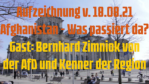 Aufzeichnung v. 18.08.21 Afghanistan - Gast Bernhard Zimniok von der AfD und Kenner der Region