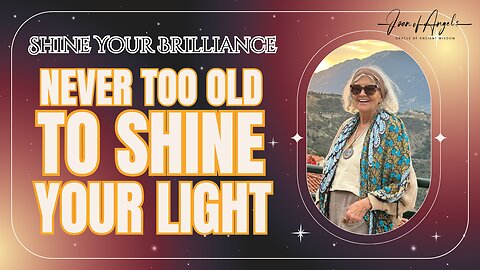 Never Too Old to Shine Your Light